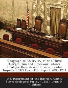 Paperback Geographical Overview of the Three Gorges Dam and Reservoir, China: Geologic Hazards and Environmental Impacts: Usgs Open-File Report 2008-1241 Book