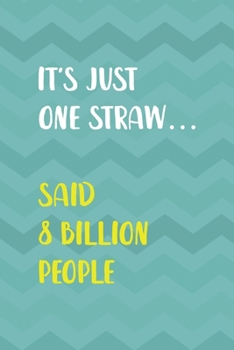 It's Just One Straw… Said 8 Billion People: Notebook Journal Composition Blank Lined Diary Notepad 120 Pages Paperback Aqua Zigzag Recycle