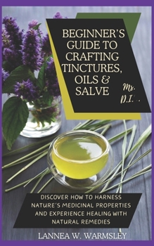 MS. DIY- Secrets of Nature: Beginner's Guide to Crafting Tinctures, Oil and Salve: Discover how to harness nature’s medicinal properties and experience healing with natural remedies