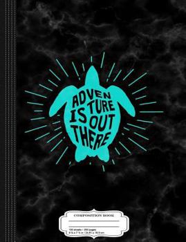 Paperback Sea Turtle Adventure Is Out There Composition Notebook: College Ruled 93/4 X 71/2 100 Sheets 200 Pages for Writing Book