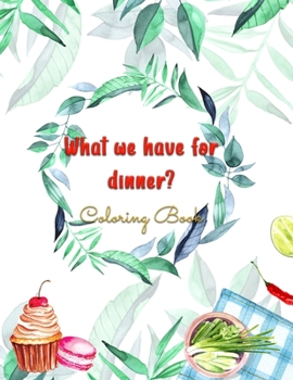 Paperback What We Have For Dinner?: Stress Relieving Creative Fun Drawings to Calm Down, Reduce Anxiety & Relax. Book