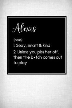 Paperback Alexis - Sexy, Smart Kind: Name Meaning Journal - Funny Name Definition Gag Notebook Book