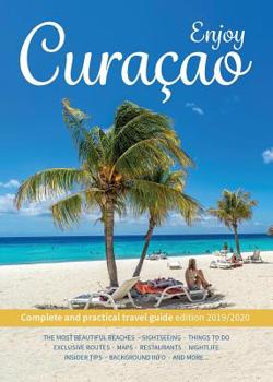 Paperback Enjoy Curacao: Complete and practical travel guide edition 2019/2020 Book