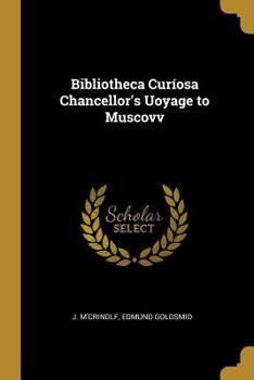 Paperback Bibliotheca Curíosa Chancellor's Uoyage to Muscovv Book