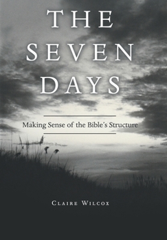 Hardcover The Seven Days: Making Sense of the Bible's Structure Book