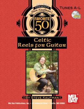 Mel Bay presents Steve Kaufman's Favorite 50 Reels A-L for Guitar