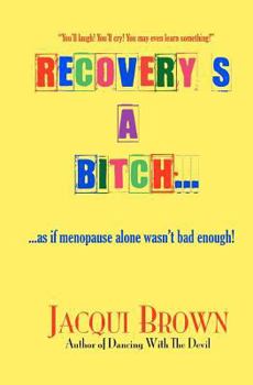 Paperback Recovery's A Bitch: As If Menopause Alone Wasn't Bad Enough Book