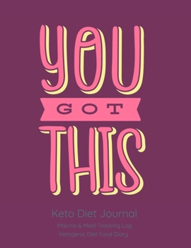 Paperback You Got This; Keto Diet Journal: Macros & Meal Tracking Log, Ketogenic Diet Food Diary Book