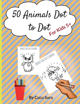 50 Animals Dot to Dot: For Kids 5+