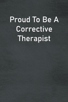 Paperback Proud To Be A Corrective Therapist: Lined Notebook For Men, Women And Co Workers Book
