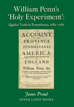 Hardcover William Penn's 'Holy Experiment': Quaker Truth in Pennsylvania, 1682-1781 Book