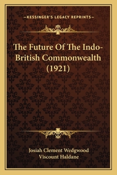 Paperback The Future Of The Indo-British Commonwealth (1921) Book