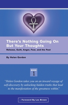 Paperback There's Nothing Going On But Your Thoughts - Book 1: Reconcile With Guilt, Anger, Fear and The Past Book