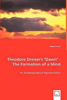 Theodore Dreiser's Dawn - The Formation of a Mind