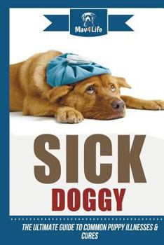 Paperback Sick Doggy: The Ultimate Guide to Common Puppy Illnesses & Cures Book