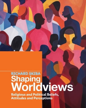 Paperback Shaping Worldviews: Religious and Political Beliefs, Attitudes and Perceptions Book