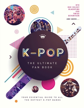 Hardcover K-Pop: The Ultimate Fan Book: Your Essential Guide to All the Hottest K-Pop Bands Book