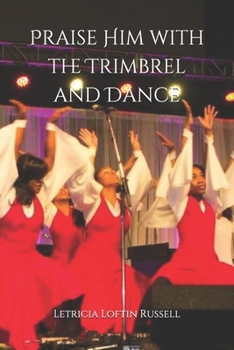 Paperback Praise Him with the Trimbrel and Dance: Praise Dance 101 Book