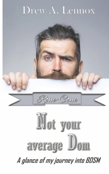 Not Your Average Dom: A Glance at My Journey Into Bdsm