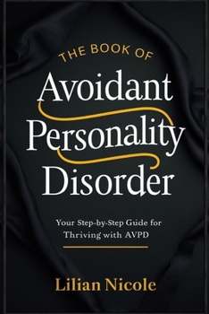 Paperback The Book of Avoidant Personality Disorder: Your Step-by-Step Guide for Thriving with AvPD Book