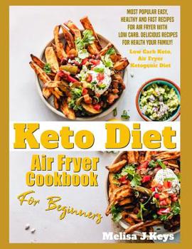 Paperback Keto Diet Air Fryer Cookbook For Beginners: Most Popular Easy, Healthy And Fast Recipes For Air Fryer With Low Carb. Delicious Recipes For Health Your Book