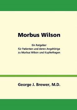 Paperback Morbus Wilson - Ein Ratgeber für Patienten und deren Angehörige zu Morbus Wilson und Kupferfragen [German] Book