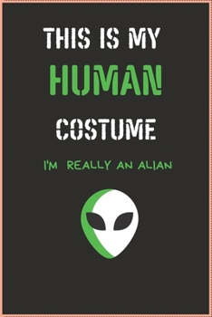 Paperback This Is My Human Costume I'm Really an Alian: ALIAN LOVER NOTEBOOK GIFT (100) LINE PAGES JOURNAL (6 x 9 inches) Book