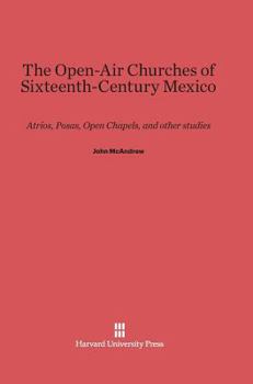 Hardcover The Open-Air Churches of Sixteenth-Century Mexico: Atrios, Posas, Open Chapels, and Other Studies Book
