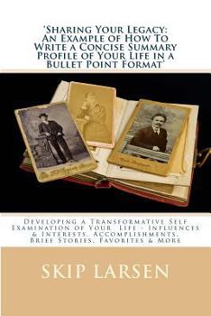 Paperback Sharing Your Legacy: An Example of How To Write a Concise Summary Profile of Your Life in a Bullet Point Format Book