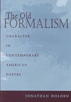 Hardcover The Old Formalism: Character and Contemporary American Poetry Book