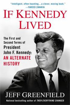 Paperback If Kennedy Lived: The First and Second Terms of President John F. Kennedy: An Alternate History Book