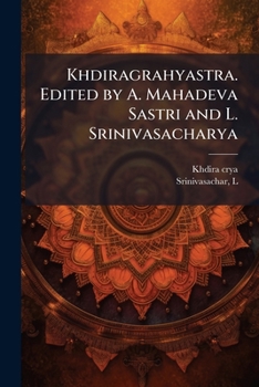 Khdiragrahyastra. Edited by A. Mahadeva Sastri and L. Srinivasacharya