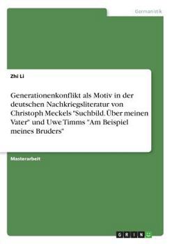 Paperback Generationenkonflikt als Motiv in der deutschen Nachkriegsliteratur von Christoph Meckels "Suchbild. Über meinen Vater" und Uwe Timms "Am Beispiel mei [German] Book