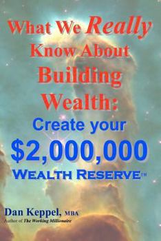 Paperback What We Really Know About Building Wealth: : Create your $2,000,000 Wealth Reserve(TM) Book