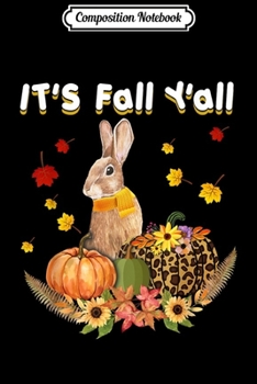 Composition Notebook: It's Fall Y'all Bunny Leopard Pumpkin Thanksgiving Gift  Journal/Notebook Blank Lined Ruled 6x9 100 Pages