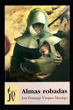 ALMAS ROBADAS: Cuatro hermanos habidos en parto multiple robados de una maternidad en el marco de la desaparicion forzada de bebes mas grande de la ... con trepidante acción) (Spanish Edition)