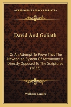 Paperback David And Goliath: Or An Attempt To Prove That The Newtonian System Of Astronomy Is Directly Opposed To The Scriptures (1833) Book