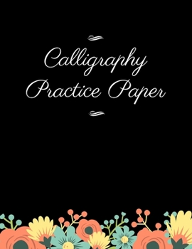 Paperback Calligraphy Practice Paper: Welcome to the Amazing World of Calligraphy and Nifty Hand Lettering! Practice Sheets and Papers for your Training - D Book