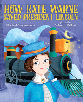 Hardcover How Kate Warne Saved President Lincoln: The Story Behind the Nation's First Woman Detective Book