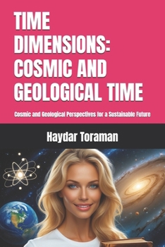 TIME DIMENSIONS: COSMIC AND GEOLOGICAL TIME: Cosmic and Geological Perspectives for a Sustainable Future