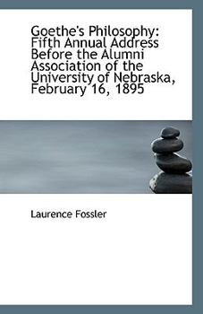Paperback Goethe's Philosophy: Fifth Annual Address Before the Alumni Association of the University of Nebrask Book