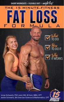 Paperback 15 Minute Fitness Fat Loss Formula: Workout Smarter Not Harder! The Easy Way to Lose Weight, Tone Up and Build Lean Muscle for Life Book