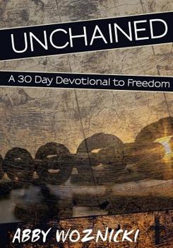 Paperback Unchained: A 30 Day Devotional to Freedom Book