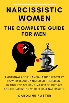 Paperback Narcissistic Women. The Complete Guide For Men: Dating, Engagement, Marriage, Divorce and Co-Parenting with Female Narcissists. Emotional and Financia Book