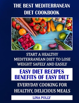 Paperback The Best Mediterranean Diet Cookbook: Start A Healthy Mediterranean Diet To Lose Weight Safely And Easily: Easy Diet Recipes - Benefits Of Easy Diet: Book