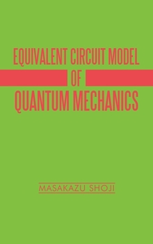 Hardcover Equivalent Circuit Model of Quantum Mechanics Book