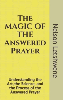 Paperback The Answered Prayer: Understanding the Art, the Science and Process of the Answered Prayer Book