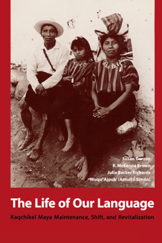 Paperback The Life of Our Language: Kaqchikel Maya Maintenance, Shift, and Revitalization Book