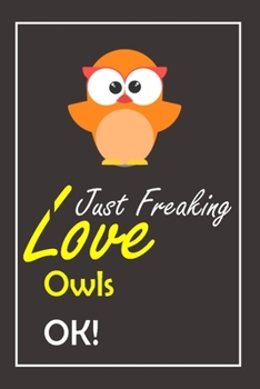 Paperback I Just Freaking Love Owls, OK !: Notebook And Journal Gift - 120 pages Blank Lined Journal Notebook Planner Book