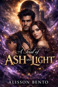 A Trial of Ash and Light: They were sworn enemies. Now, they are each other's only hope. (The Savage Hearts Series)